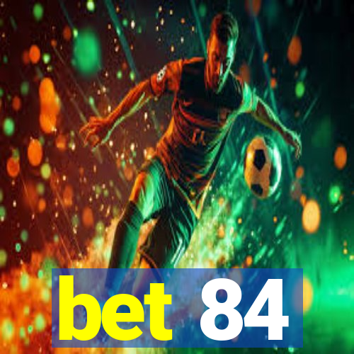 bet 84